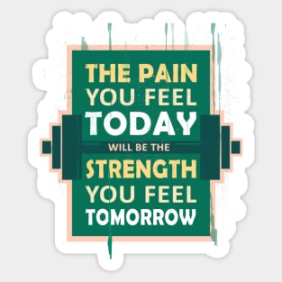 The pain you feel today, will be the strength you feel tomorrow Fitness Motivational Quote Sticker